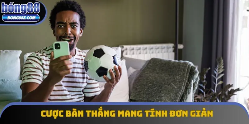 Cược bàn thắng mang tính đơn giản dễ tiếp cận Cược bàn thắng mang tính đơn giản dễ tiếp cận