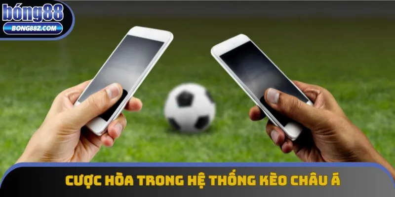 Cược hòa trong hệ thống kèo Châu Á Cược hòa trong hệ thống kèo Châu Á