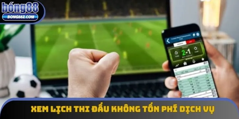 Xem lịch thi đấu không tốn phí dịch vụ Xem lịch thi đấu không tốn phí dịch vụ